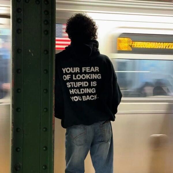 Your Fear of Looking Stupid Hoodie